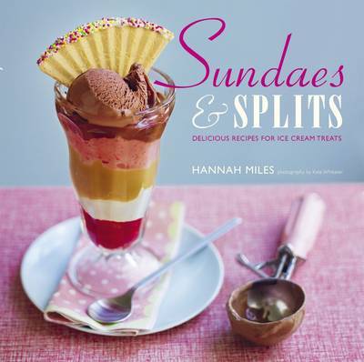 Sundaes and Splits: Delicious Recipes for Ice Cream Treats on Hardback by Hannah Miles