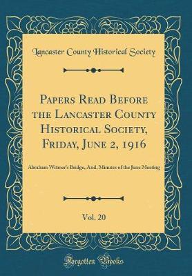 Papers Read Before the Lancaster County Historical Society, Friday, June 2, 1916, Vol. 20 by Lancaster County Historical Society image