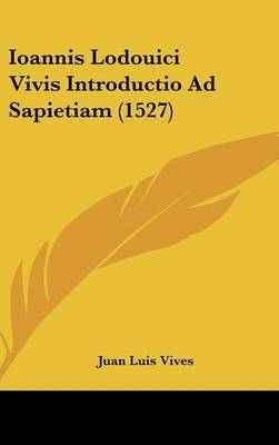 Ioannis Lodouici Vivis Introductio Ad Sapietiam (1527) by Juan Luis Vives image