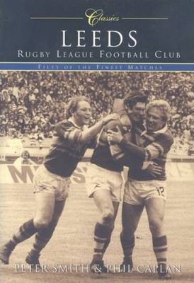 Leeds Rugby League Football Club (Classic Matches) by Phil Caplan image
