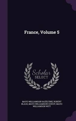 France, Volume 5 on Hardback by Mayo Williamson Hazeltine