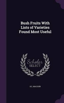 Bush Fruits with Lists of Varieties Found Most Useful by H L Macoun image