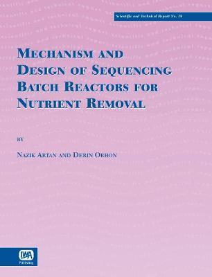 Mechanism and Design of Sequencing Batch Reactors for Nutrient Removal by Derin Orhon