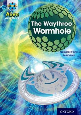 Project X Alien Adventures: Grey Book Band, Oxford Level 14: The Waythroo Wormhole by Jacqueline Rayner image