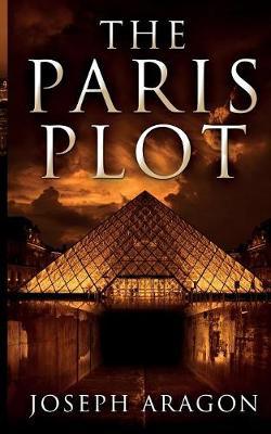 The Paris Plot by Joseph W Aragon