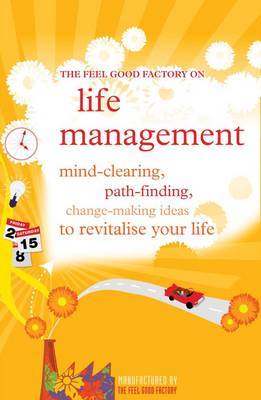 The "Feel Good Factory" on Life Management: Mind-clearing, Path-finding, Change-making Ideas to Revitalise Your Life image