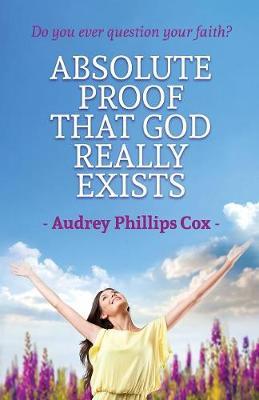 Absolute Proof That God Really Exists by Audrey Phillips Cox image