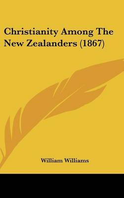 Christianity Among The New Zealanders (1867) on Hardback by William Williams