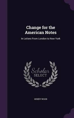 Change for the American Notes on Hardback by Henry Wood