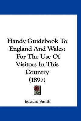 Handy Guidebook to England and Wales: For the Use of Visitors in This Country (1897) by Professor Edward Smith image