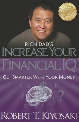 Rich Dad's Increase Your Financial IQ by Robert T. Kiyosaki