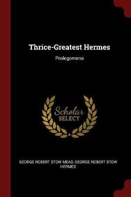 Thrice-Greatest Hermes by George Robert Stow Mead image