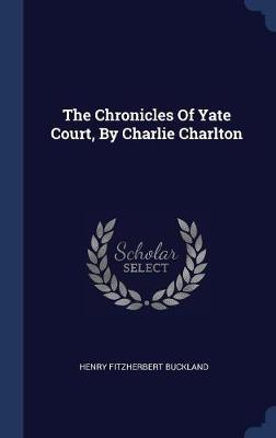 The Chronicles of Yate Court, by Charlie Charlton by Henry Fitzherbert Buckland image
