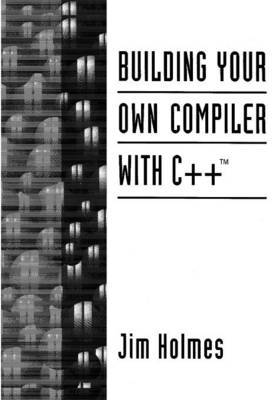 Building Your Own Compiler with C++ by Jimmy Holmes image