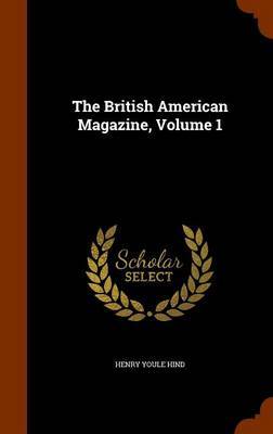 The British American Magazine, Volume 1 by Henry Youle Hind image