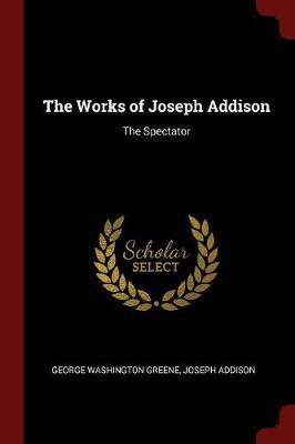 The Works of Joseph Addison by George Washington Greene