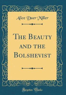 The Beauty and the Bolshevist (Classic Reprint) by Alice Duer Miller image