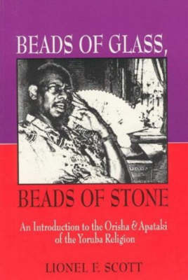 Beads of Glass, Beads of Stone: An Introduction to the Orisha and Apataki of the Yoruba Religion by Lionel Scott image
