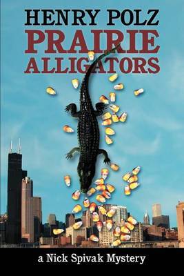 Prairie Alligators: A Nick Spivak Mystery by Henry Polz image