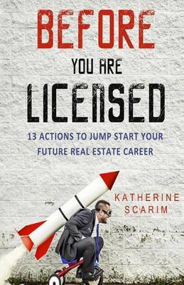 Before You Are Licensed: 13 Actions to Jump Start Your Future Real Estate Career by Katherine Scarim image