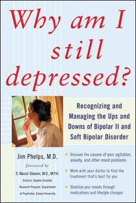 Why Am I Still Depressed? Recognizing and Managing the Ups and Downs of Bipolar II and Soft Bipolar Disorder by Jim Phelps image