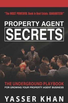 Property Agent Secrets - The Underground Playbook For Growing Your Property Agent Business by Yasser Khan image