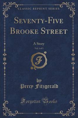 Seventy-Five Brooke Street, Vol. 1 of 3 by Percy Fitzgerald image