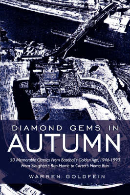 Diamond Gems in Autumn: 50 Memorable Classics from Baseball's Golden Age, 1946-1993 from Slaughter's Run Home to Carter's Home Run by Warren Goldfein image