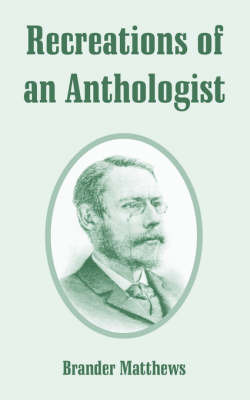 Recreations of an Anthologist on Paperback by Brander Matthews