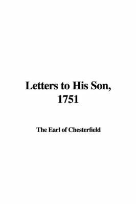 Letters to His Son, 1751 by Earl Of Chesterfield The Earl of Chesterfield image