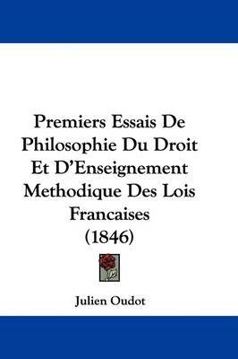 Premiers Essais De Philosophie Du Droit Et D'Enseignement Methodique Des Lois Francaises (1846) by Julien Oudot image