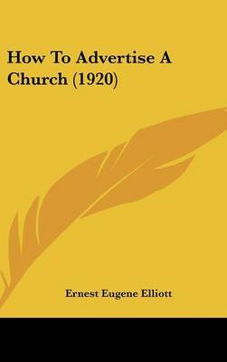 How to Advertise a Church (1920) on Hardback by Ernest Eugene Elliott