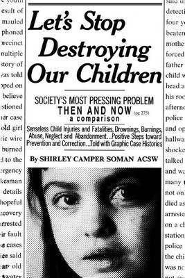 Let's Stop Destroying Our Children: Society's Most Pressing Problem Then and Now by Shirley Camper Soman image