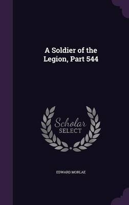 A Soldier of the Legion, Part 544 on Hardback by Edward Morlae