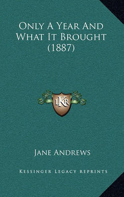 Only a Year and What It Brought (1887) on Hardback by Jane Andrews