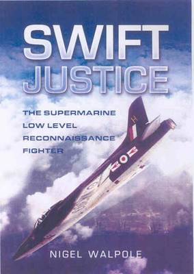 Swift Justice: the Full Story of the Supermarine Swift image