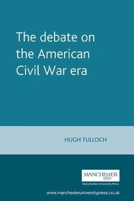 The Debate on the American Civil War Era by Hugh Tulloch image