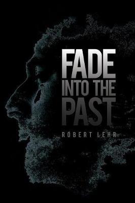 Fade Into the Past by Robert Lehr