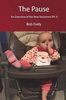 The Pause, an Overview of the New Testament (PT 3) by Bob Evely image
