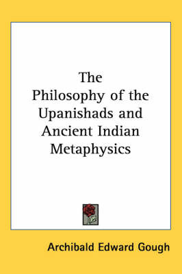 The Philosophy of the Upanishads and Ancient Indian Metaphysics on Paperback by Archibald Edward Gough