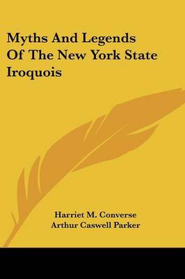 Myths and Legends of the New York State Iroquois on Paperback