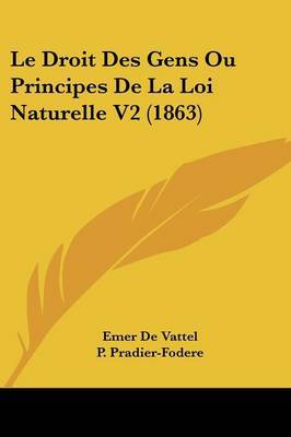Le Droit Des Gens Ou Principes de La Loi Naturelle V2 (1863) by Emer De Vattel image