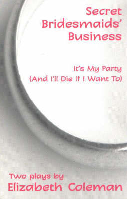 Secret Bridesmaids' Business/It's My Party (And I'll Die If I Want To) by Elizabeth Coleman image