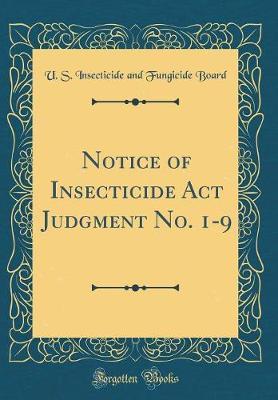 Notice of Insecticide ACT Judgment No. 1-9 (Classic Reprint) by U S Insecticide and Fungicide Board image