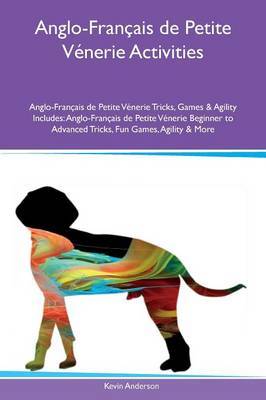 Anglo-Francais de Petite Venerie Activities Anglo-Francais de Petite Venerie Tricks, Games & Agility Includes by Kevin Anderson