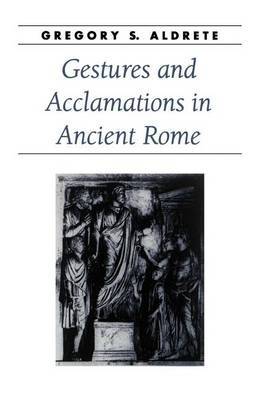 Gestures and Acclamations in Ancient Rome by Gregory S. Aldrete image
