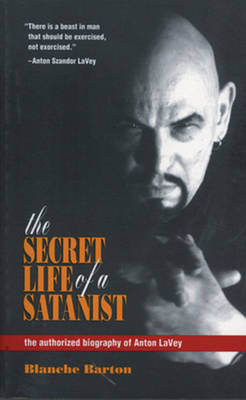 The Secret Life of a Satanist: The Authorized Biography of Anton Lavey by Blanche Barton image