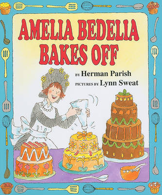 Amelia Bedelia Bakes Off by Herman Parish image