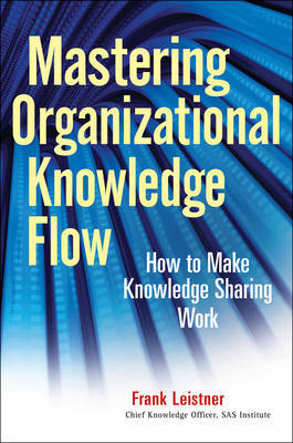 Mastering Organizational Knowledge Flow by Frank Leistner image