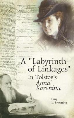 A "Labyrinth of Linkages" in Tolstoy's Anna Karenina by Gary L Browning image